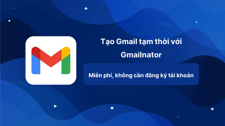 Tạo Gmail tạm thời miễn phí với Gmailnator